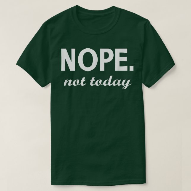 Nope not Today Unise T-Shirt (Design vorne)
