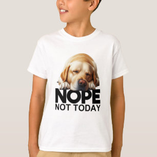 Nope Not Today Yellow Labrador T-Shirt