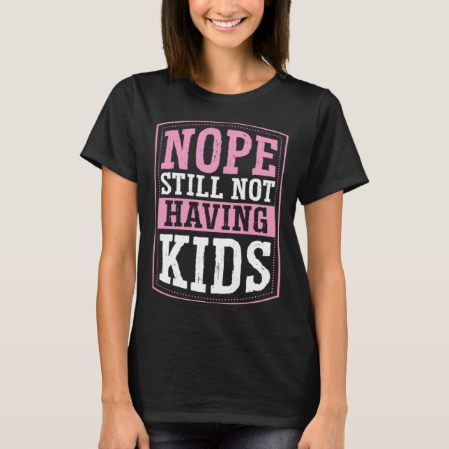 Nope Still Not Having Kids Childfree Childless By  T-Shirt (Vorderseite)