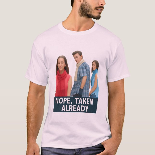 Nope Taken Already - Loyal Boyfriend Meme Graphic  T-Shirt (Vorderseite)