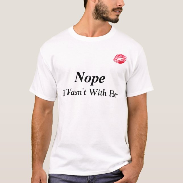 "Nope, war ich nicht mit ihrem" lustigen T - Shirt (Vorderseite)