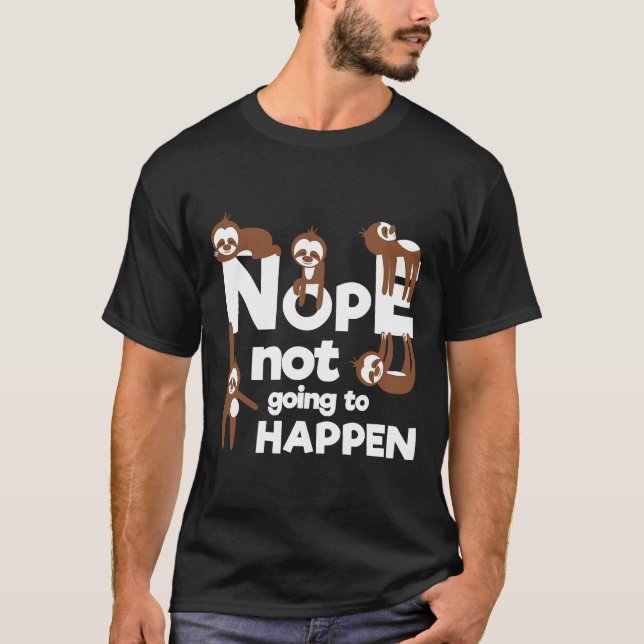 Nope wird nicht passieren Sloth Lazy T-Shirt (Vorderseite)