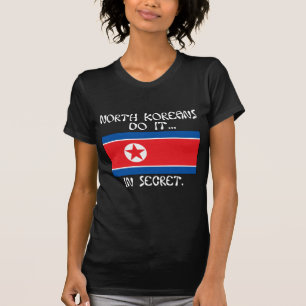 Nordkoreaner tun es... Im Geheimen. T-Shirt