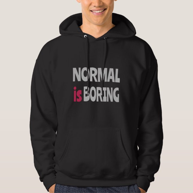 Normal is Boring Hoodie (Vorderseite)