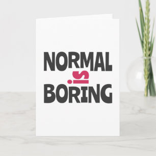 Normal is Boring Karte