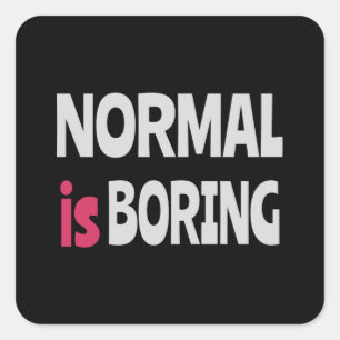 Normal is Boring Quadratischer Aufkleber