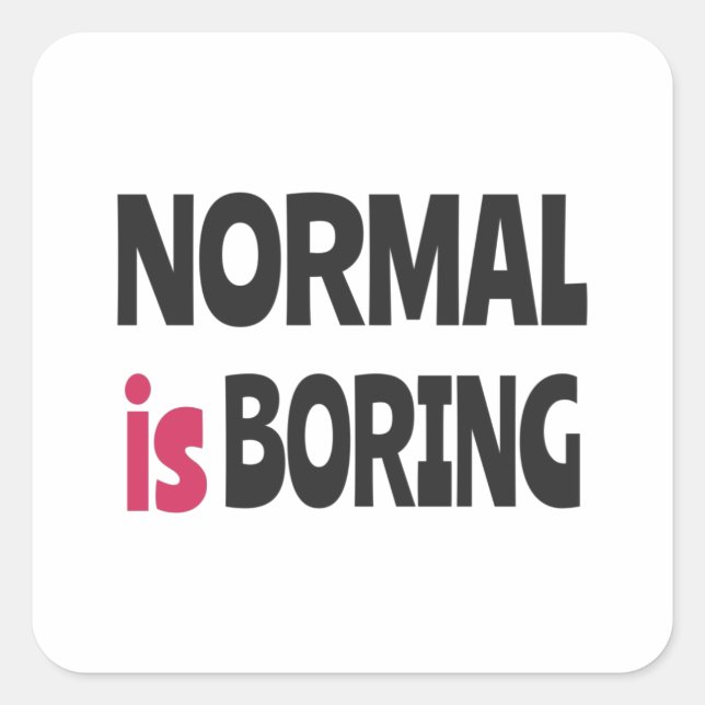 Normal is Boring Quadratischer Aufkleber (Vorderseite)