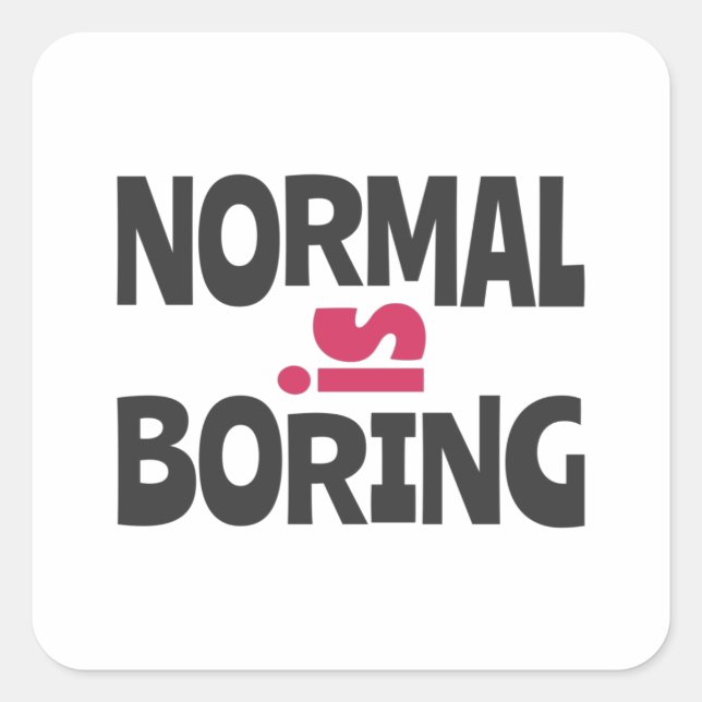 Normal is Boring Quadratischer Aufkleber (Vorderseite)