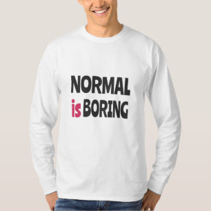 Normal is Boring T-Shirt