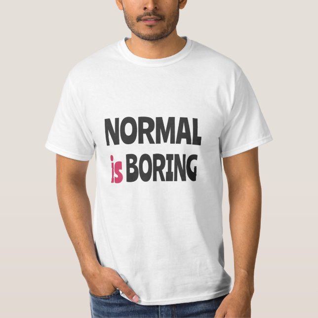Normal is Boring T-Shirt (Vorderseite)