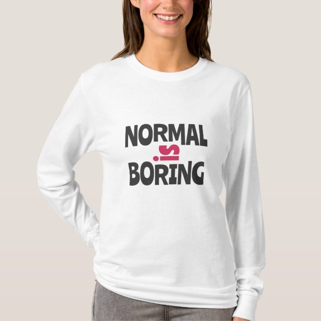 Normal is Boring T-Shirt (Vorderseite)