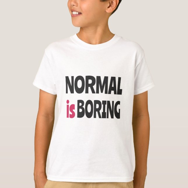 Normal is Boring T-Shirt (Vorderseite)