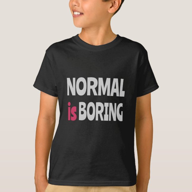 Normal is Boring T-Shirt (Vorderseite)