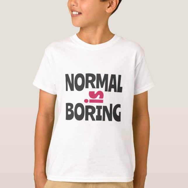 Normal is Boring T-Shirt (Vorderseite)