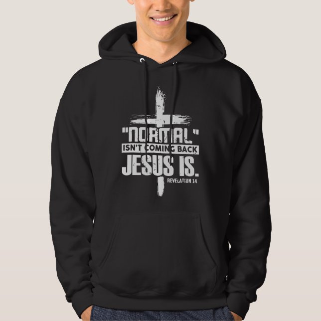 Normal Isn Coming Back Jesus Is Christian Catholic Hoodie (Vorderseite)