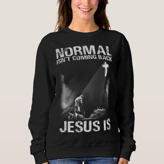 Normal Isn Coming Back Jesus Is I Bible Verse 1 Sweatshirt (Vorderseite)
