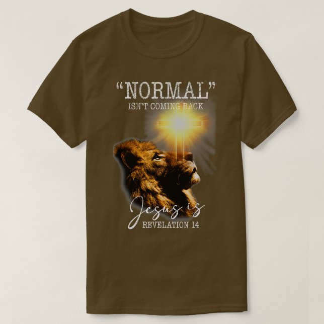 Normal Isnt Coming Back But Jesus is Cross Christi T-Shirt (Design vorne)