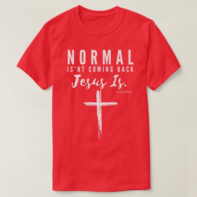 Normal Isn't Coming Back Jesus is Insipirational M T-Shirt (Design vorne)