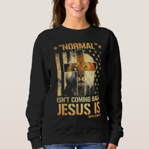 Normal Isn't Coming Back Jesus is Revelation 14 Li Sweatshirt