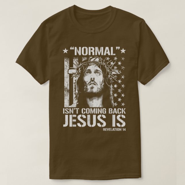 Normal Isn't Coming Back Jesus Is Revelation 14 T- T-Shirt (Design vorne)
