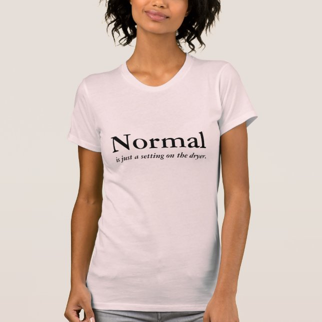 Normal ist gerade eine Einstellung auf dem T-Shirt (Vorderseite)
