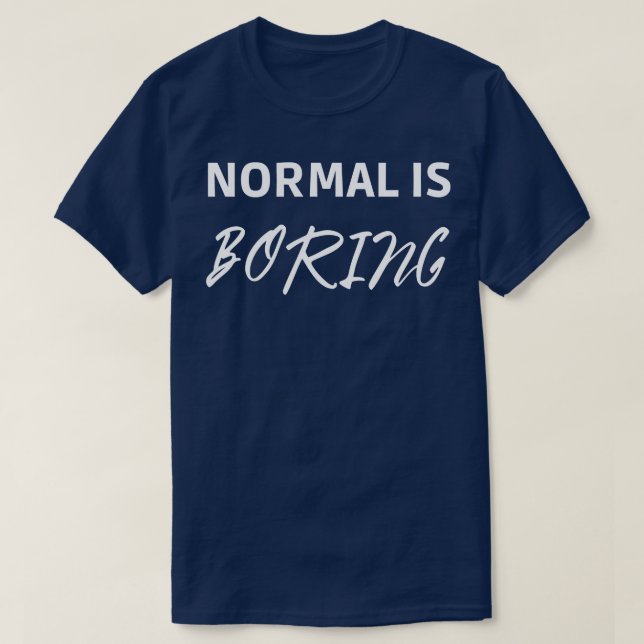 Normal ist langweilig T-Shirt (Design vorne)