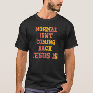 Normal kommt nicht zurück; Jesus ist Christlich T-Shirt