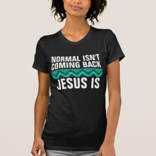 NORMAL KOMMT NICHT ZURÜCK, JESUS IST. CHRISTLICH T-Shirt