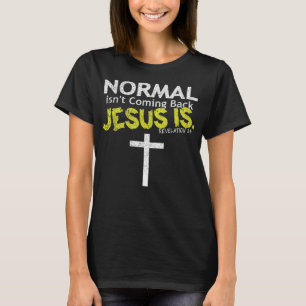 Normal kommt nicht zurück Jesus ist Hemden T-Shirt