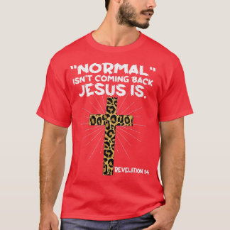 Normal kommt nicht zurück Jesus ist Leopard Jesus  T-Shirt