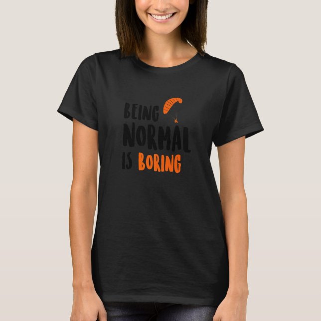 Normal Sein Ist Langweilig Fallschirm Paragleiter  T-Shirt (Vorderseite)