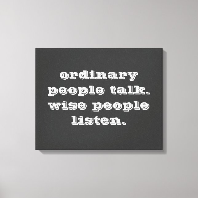 "Normale Leute reden, kluge Leute hören" - Zitat Leinwanddruck (Vorderseite)