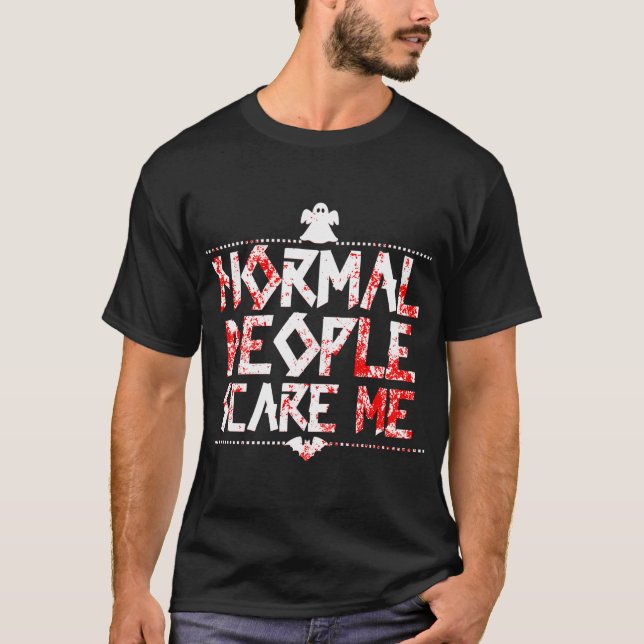 Normale Menschen machen mir Angst T-Shirt (Vorderseite)