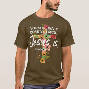 Normalerweise kommt nicht zurück Jesus ist T - Shi T-Shirt