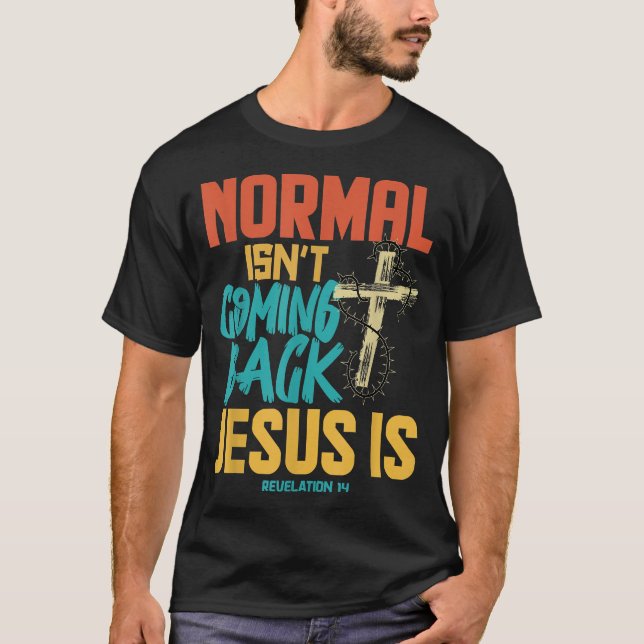 Normales kommt nicht zurück Jesus ist  T-Shirt (Vorderseite)