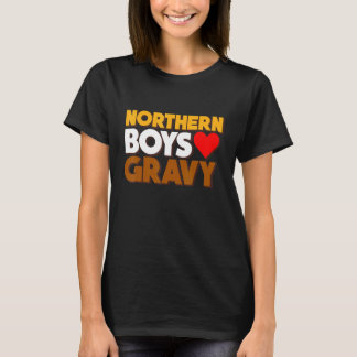 Northern Boys Liebe Gravy Food Comedy Fun Roast Fa T-Shirt