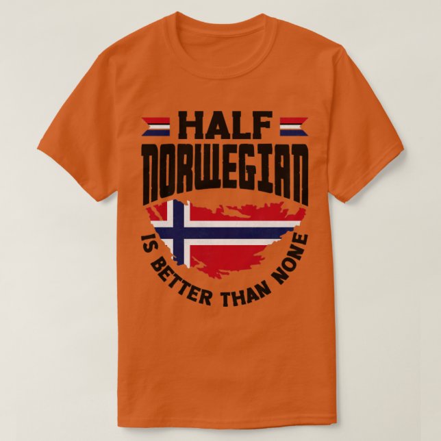 Norwegische Flagge Ein halber Norweger ist besser  T-Shirt (Design vorne)