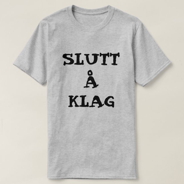 Norwegisches Text Slutt å Klag - stoppen Sie sich T-Shirt (Design vorne)