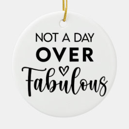 Not a Day Over Fabulous – Funny Birthday Quote Keramik Ornament