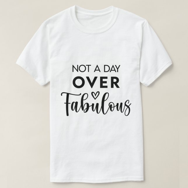 Not a Day Over Fabulous – Funny Birthday Quote T-Shirt (Design vorne)
