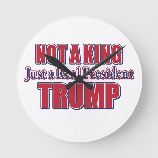 Not a King Just a Real President Runde Wanduhr (Vorderseite)