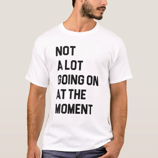 Not a lot going on at the Time Funny Lazy Bored T-Shirt (Vorderseite)