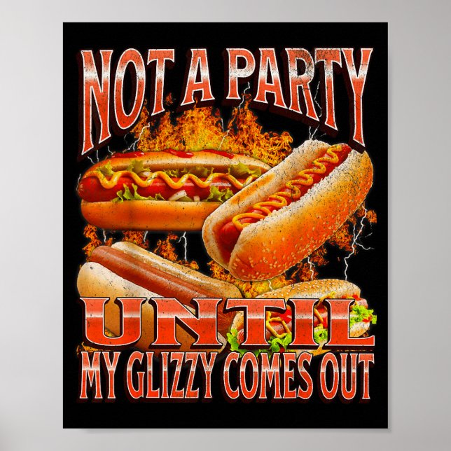 Not A Party Until Glizzy Funny Wiener Hot Dog Meme Poster (Vorne)