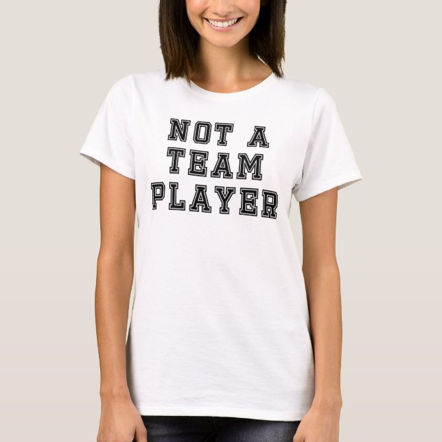 Not a Team Player T-Shirt (Vorderseite)