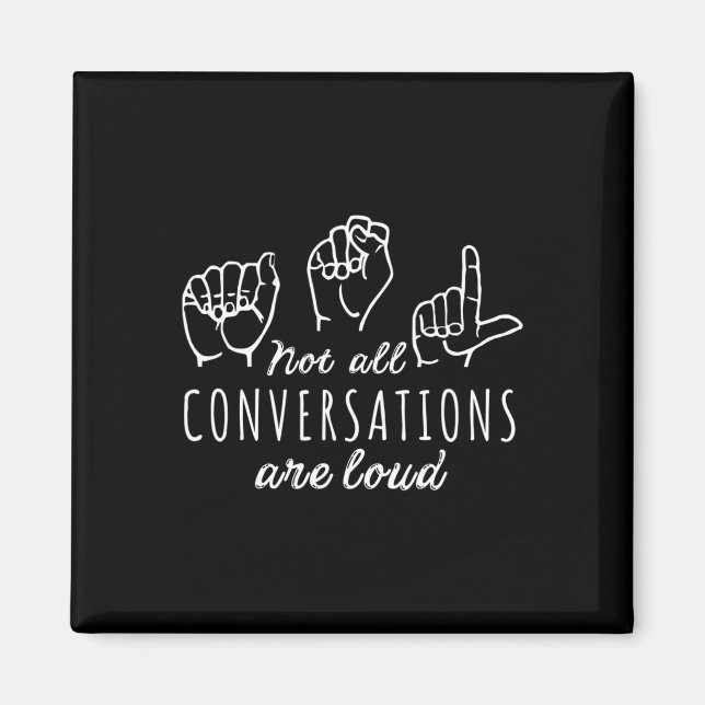 Not All Conversations Are Loud Asl American Sign L Magnet (Vorne)