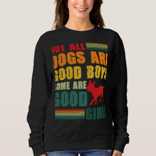 Not All Dogs Are Good Boys Some Are Chihuahua Sweatshirt