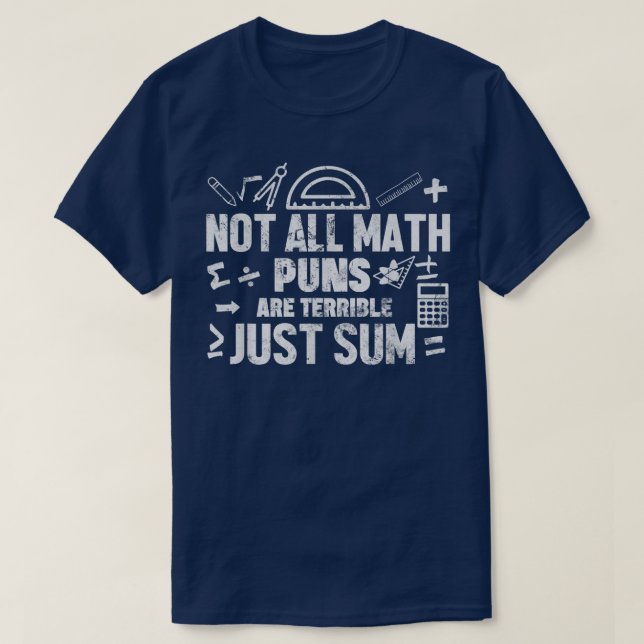 Not All Math Puns Are Terrible Just Sum Math T-Shirt (Design vorne)