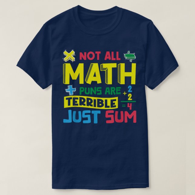 Not All Math Puns Are Terrible Just Sum Math T-Shirt (Design vorne)