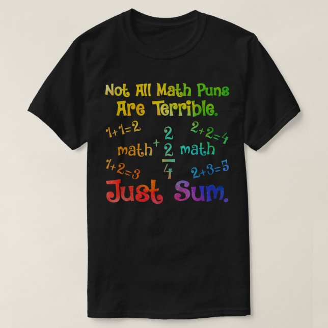 Not All Math Puns Are Terrible Just Sum Math T-Shirt (Design vorne)