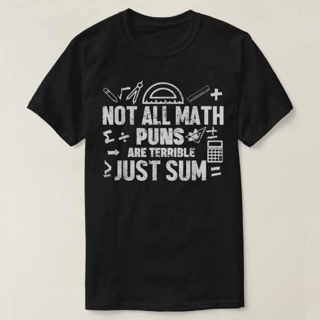 Not All Math Puns Are Terrible Just Sum Math T-Shirt (Design vorne)